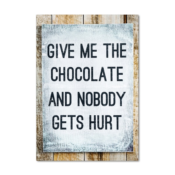 Staand plexiglas foto Geef me wat chocolade.