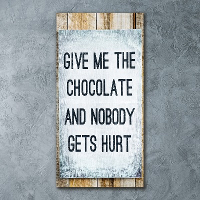 Staand plexiglas foto Geef me wat chocolade.